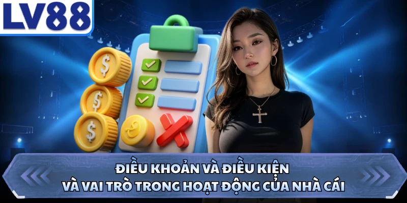 Điều khoản và điều kiện và vai trò trong hoạt động của nhà cái
