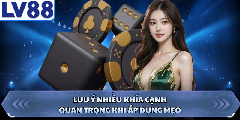 Lưu ý nhiều khía cạnh quan trọng khi áp dụng mẹo