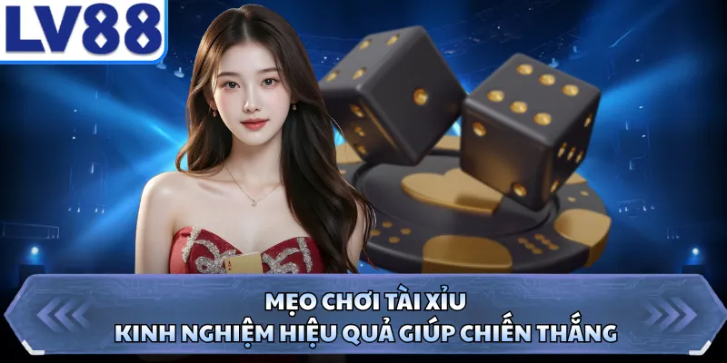 Mẹo Chơi Tài Xỉu - Kinh Nghiệm Hiệu Quả Giúp Chiến Thắng