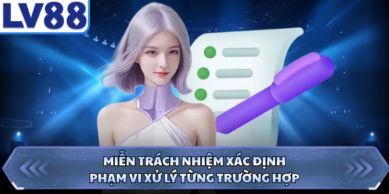 Miễn trách nhiệm xác định phạm vi xử lý từng trường hợp