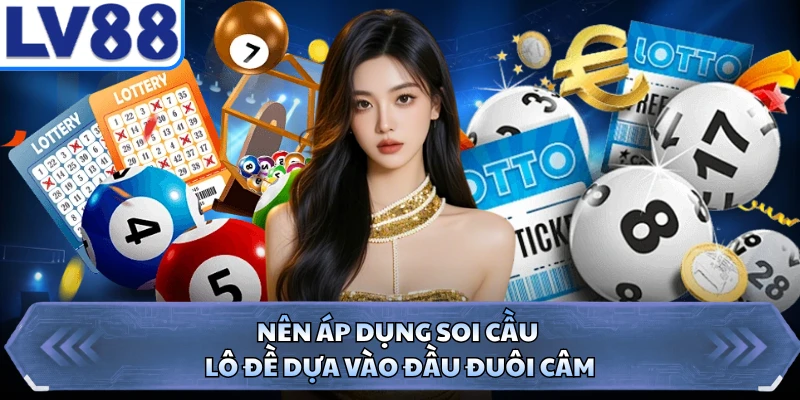 Nên áp dụng soi cầu lô đề dựa vào đầu đuôi câm