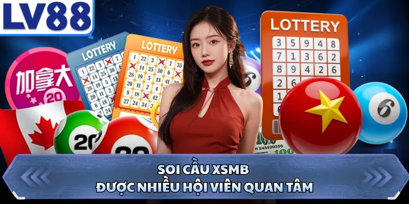 Soi cầu XSMB được nhiều hội viên quan tâm