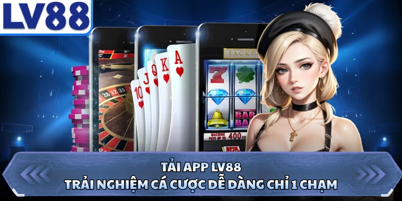 Tải App LV88 - Trải Nghiệm Cá Cược Dễ Dàng Chỉ 1 Chạm