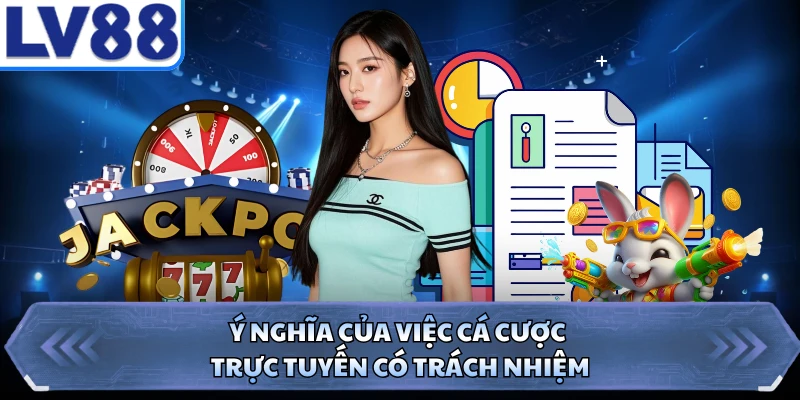 Ý nghĩa của việc cá cược trực tuyến có trách nhiệm